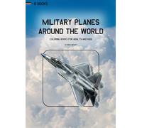 Military Planes Around The World: Military Aircraft Coloring Book for Adults and Kids