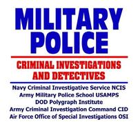 Military Police: Military Criminal Investigations and Detectives, Navy Criminal Investigative Service (NCIS), Army Military Police School (USAMPS), ... (OSI), Counterterrorism (CD-ROM)