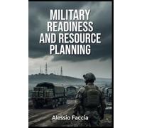 MILITARY READINESS AND RESOURCE PLANNING: A Practical Guide to Force Availability, Budget Allocation, Logistics, Personnel and Operational Preparedness