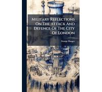 Military Reflections On The Attack And Defence Of The City Of London