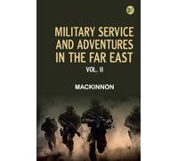 Military Service and Adventures in the Far East: Vol. II