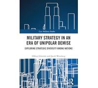 Military Strategy in an Era of Unipolar Demise: Exploring Strategic Diversity among Nations