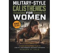 MILITARY-STYLE CALISTHENICS FOR WOMEN: A 30-Day No-Equipment Plan to Lose Fat, Gain Strength, and Boost Confidence