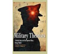 Military Theorists: A Deskside Guide to the Most Important Military Strategy Thinkers