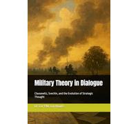 Military Theory in Dialogue: Clausewitz, Svechin, and the Evolution of Strategic Thought
