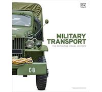 Military Transport: The Definitive Visual History