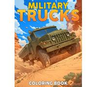Military Trucks Coloring Book: Tactical Force Vehicles Coloring Pages With Assault Machines and Airborne Units Designs For Teens and Adults Enjoyment and Relief