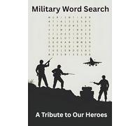 Military Word Search: A Tribute to Our Heroes: Fun and Challenging Word Puzzles Honoring the Courage, History, and Spirit of our Brave Armed Forces