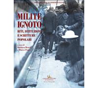 Milite ignoto. Riti, istituzioni e scritture popolari - Bracco B. (cur.); ...