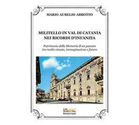 Militello in Val di Catania nei ricordi d'infanzia. Patrimonio della Memoria di un passato tra realtà vissuta, immaginazione e futuro