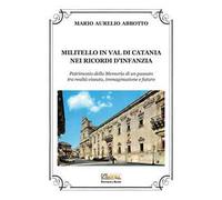 Militello in Val di Catania nei ricordi d'infanzia. Patrimonio della Memoria di un passato tra realtà vissuta, immaginazione e futuro