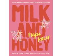 Rupi Kaur – Milk and Honey – Edizione da collezione 10° anniversario – Copertina rigida
