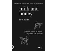 Milk and honey. Parole d'amore, di dolore, di perdita e di rinascita