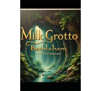 Milk Grotto Bethlehem: A Sacred Sanctuary