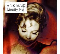 Milk Maid - Mostly No