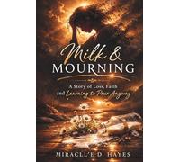 Milk & Mourning: A Story of Loss, Faith, and Learning to Pour Anyway