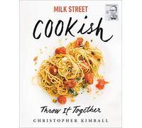 Milk Street: Cookish: Throw It Together: Big Flavors. Simple Techniques. 200 Ways to Reinvent Dinner.