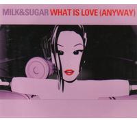 Milk & Sugar - What Is Love (Anyway)