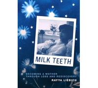 Milk Teeth: Becoming a Mother Through Loss and Rediscovery