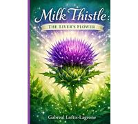 Milk Thistle: The Liver’s Flower