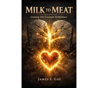 Milk To Meat: Growing Into Covenant Faithfulness
