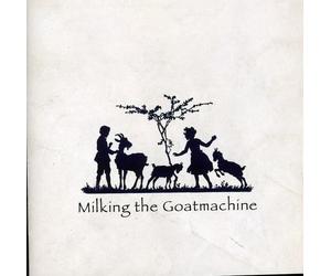 Milking The Goat Machine - Back From The Goats
