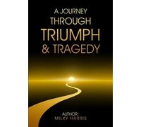 Milky Harris A Journey Through Triumph &Tragedy (Tascabile)