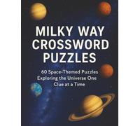 Milky Way Crossword Puzzles - 60 Space-Themed Crosswords for Teens & Adults: Train your brain and explore the cosmos