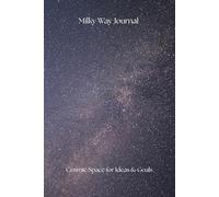 Milky Way Galaxy Journal: 80-Page Space-Themed Notebook for Stargazers, Astronomy Lovers, Cosmic Dreamers, and Science Enthusiasts - Lined Journal for ... Sky Observations, and Creative Inspiration