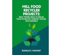 Mill Food Recycler Projects: Zero-Waste Ways to Reuse Food Scraps for Greener Homes and Gardens