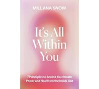 It’s All Within You: 7 Principles to Access Your Innate Power and Heal from the Inside Out