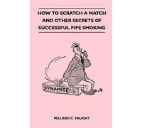 Millard C. Faug How to Scratch a Match and Other Secrets of Successf (Tascabile)