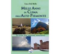 Mille anni di clima dell'Alto Piemonte. Tra storia, arte, memorie, misurazioni. Con QR-Code