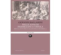 Mille anni di parmigiani a tavola. Vol. 2 - Ballarini Giovanni