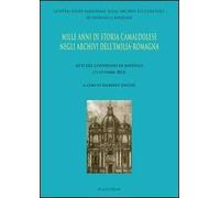 Mille anni di storia camaldolese negli archivi dell'Emilia-Romagna. Atti del Convegno di Ravenna