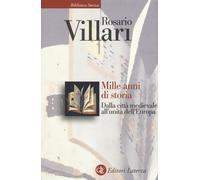 Mille anni di storia. Dalla città medievale all'unità dell'Europa - Villar...