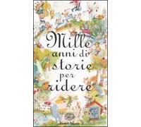Mille anni di storie per ridere. Ediz. illustrata