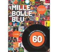 Mille bolle blu. Le canzoni e i dischi degli anni 60. Ediz. a colori