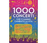 Mille concerti che ci hanno cambiato la vita