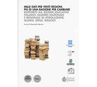 Mille dati per venti regioni, più di una ragione per cambiare. Rapporto sul sistema educativo italiano: quadro nazionale e regionale su popolazione, alunni, spesa...