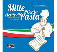 Mille e cento ricette di pasta. Italia professional executive chef