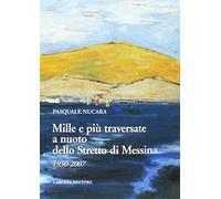 Mille e più traversate a nuoto dello Stretto di Messina 1930-2007
