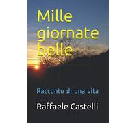 Mille giornate belle: Racconto di una vita