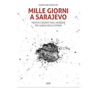Libri Giancarlo Bocchi - Mille Giorni A Sarajevo. Verita E Segreti Dell'Assedio