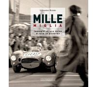 Mille Miglia. Immagini di una corsa. Ediz. italiana e inglese