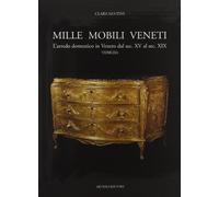 Mille mobili veneti. L'arredo domestico in Veneto dal sec. XV al sec. XIX. Venezia