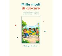 mille modi di giocare: Libro da colorare inclusivo per bambini dai 4 ai 7 anni