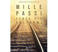Mille passi senza più voltarmi