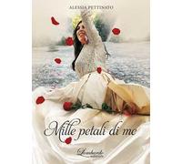 Mille petali di me. Nuova ediz.