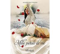 Mille petali di me. Nuova ediz.